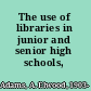 The use of libraries in junior and senior high schools,