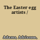 The Easter egg artists /