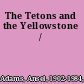 The Tetons and the Yellowstone /