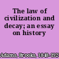 The law of civilization and decay; an essay on history