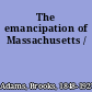 The emancipation of Massachusetts /