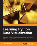 Learning Python data visualization : master how to build dynamic HTML5-ready SVG charts using Python and the pygal library /