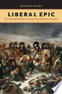 Liberal epic the Victorian practice of history from Gibbon to Churchill /