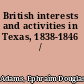 British interests and activities in Texas, 1838-1846 /