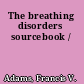 The breathing disorders sourcebook /