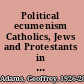 Political ecumenism Catholics, Jews and Protestants in de Gaulle's Free France, 1940-1945 /