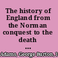 The history of England from the Norman conquest to the death of John (1066-1216) /