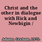 Christ and the other in dialogue with Hick and Newbigin /