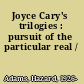 Joyce Cary's trilogies : pursuit of the particular real /