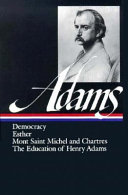 Novels, Mont Saint Michel, The Education : Democracy, An American Novel. Esther, A Novel. Mont Saint Michel and Chartres. The Education of Henry Adams. Poems /