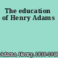 The education of Henry Adams