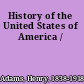 History of the United States of America /