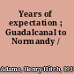 Years of expectation ; Guadalcanal to Normandy /