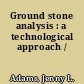 Ground stone analysis : a technological approach /