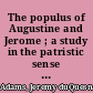 The populus of Augustine and Jerome ; a study in the patristic sense of community.