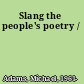 Slang the people's poetry /