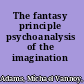 The fantasy principle psychoanalysis of the imagination /