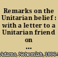 Remarks on the Unitarian belief : with a letter to a Unitarian friend on the Lord's supper /