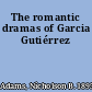 The romantic dramas of Garcia Gutiérrez