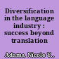 Diversification in the language industry : success beyond translation /