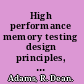 High performance memory testing design principles, fault modeling, and self-test /