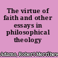 The virtue of faith and other essays in philosophical theology