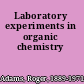 Laboratory experiments in organic chemistry