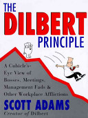 The Dilbert principle : a cubicle's-eye view of bosses, meetings, management fads & other workplace afflictions /