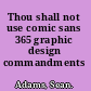 Thou shall not use comic sans 365 graphic design commandments /