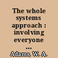 The whole systems approach : involving everyone in the company to transform and run your business /