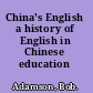 China's English a history of English in Chinese education /