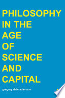 Philosophy in the age of science and capital /