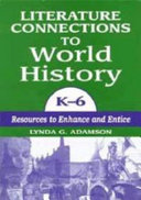 Literature connections to world history, K-6 : resources to enhance and entice /