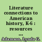 Literature connections to American history, K-6 : resources to enhance and entice /