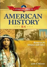 Literature links to American history, K-6 : resources to enhance and entice /