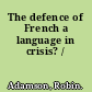 The defence of French a language in crisis? /