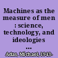 Machines as the measure of men : science, technology, and ideologies of Western dominance /