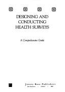 Designing and conducting health surveys : a comprehensive guide /