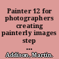 Painter 12 for photographers creating painterly images step by step /