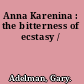 Anna Karenina : the bitterness of ecstasy /