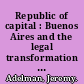 Republic of capital : Buenos Aires and the legal transformation of the Atlantic world /