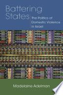Battering states : the politics of domestic violence in Israel /