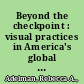 Beyond the checkpoint : visual practices in America's global war on terror /