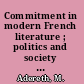 Commitment in modern French literature ; politics and society in Péguy, Aragon, and Sartre /