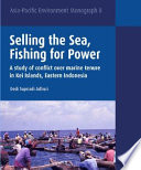 Selling the sea, fishing for power : a study of conflict over marine tenure in Kei Islands, Eastern Indonesia /