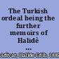 The Turkish ordeal being the further memoirs of Halidè Edib /