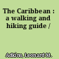 The Caribbean : a walking and hiking guide /