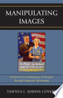 Manipulating images : World War II mobilization of women through magazine advertising /