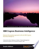 IBM Cognos business intelligence discover the practical approach to BI with IBM Cognos business intelligence /