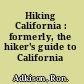 Hiking California : formerly, the hiker's guide to California /